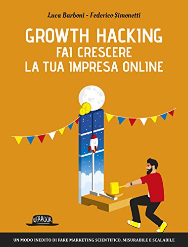 Growth hacking. Fai crescere la tua impresa online